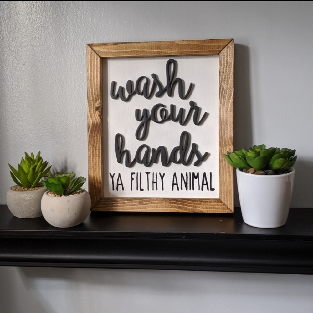 Wash Your Hands...Ya Filthy Animal Wooden 3D Sign